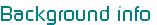 Background info